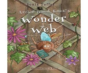Sonia Tuffee Archie Wood-Knot's Wonder Web Hardback Book Sonia Tuffee Multicolor