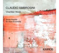 Sonia Visentin; Ex Novo Ensemble - Claudio Ambrosini: Chamber Music