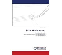 Sonic Environment: How sound musicand noise influence our perception ofthe outside world