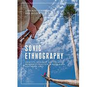 Sonic Ethnography: Identity, Heritage and Creative Research Practice in Basilicata, Southern Italy (Anthropology, Creative Practice and Ethnography)