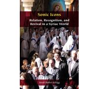 Sonic Icons : Relation, Recognition, and Revival in a Syriac World