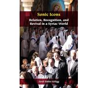 Sonic Icons: Relation, Recognition, and Revival in a Syriac World (Orthodox Christianity and Contemporary Thought)