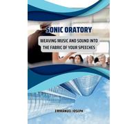 Sonic Oratory, Weaving Music and Sound into the Fabric of Your Speeches
