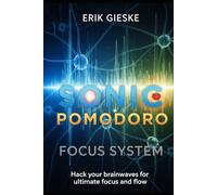 Sonic Pomodoro Focus System: Hack your brainwaves for ultimate focus and flow