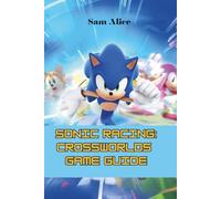 Sonic Racing: CrossWorlds Game Guide: Unlock Strategies, and Secrets