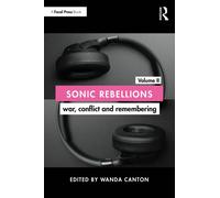 Sonic Rebellions Volume II : War, Conflict and Remembering