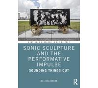 Sonic Sculpture and the Performative Impulse : Sounding Things Out