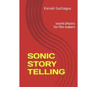 SONIC STORY TELLING: sound physics for film makers