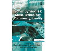 Sonic Synergies – Music, Technology, Community, Identity (Ashgate Popular and Folk Music Series)