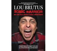 Sonic Warrior: My Life as a Rock N Roll Reprobate: Tales of Sex, Drugs, and Vomiting at Inopportune Moments