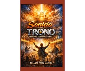 SONIDO DEL TRONO: Adoradores que rompen los límites (Ministerio)