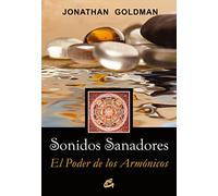 Sonidos sanadores / Healing Sounds: El Poder De Los Armonicos / the Power of Harmonics (Cuerpo-Mente)
