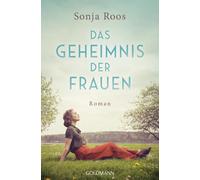 Sonja Roos Das Geheimnis der Frauen: Roman - Das Glück lässt sich ni (Paperback)