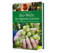 Sonja Schmid To Bio-Wein im eigenen Garten: Wie Anbau, Pflege und Ern (Hardback)