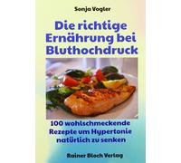 Sonja Vogler Die richtige Ernährung bei Bluthochdruck: 130 wohlschme (Paperback)