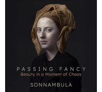 Sonnambula - Passing Fancy: Beauty in a Moment of Chaos