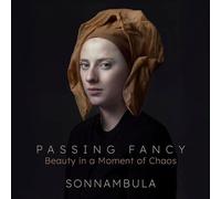 Sonnambula - Passing Fancy: Beauty in a Moment of Chaos