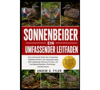 SONNENBEIßER: Eine umfassende Studie über einzigartiges Flügelbalzverhalten, Tarnungsanpassungen, Nahrungsökologie, Nutzung von Fluss- und Feuchtgebietshabitaten, Brutbiologie und Naturschutz