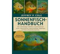 Sonnenfisch-Handbuch: Der vollständige Leitfaden zu Sonnenbarscharten, Lebensräumen, Aquarienpflege, Angeltipps und Naturschutzinformationen.