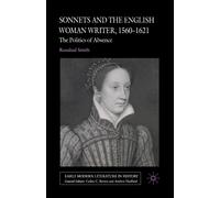 Sonnets and the English Woman Writer, 1560-1621 : The Politics of Absence