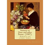 Sonnets to Duse and other Poems (1907). By: Sara Teasdale: Sara Teasdale(August 8, 1884 - January 29, 1933) was an American lyric poet.