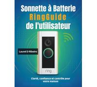 Sonnette à batterie Ring Guide de l'utilisateur: Clarté, confiance et contrôle pour votre maison