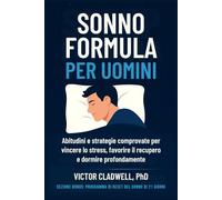 Sonno Formula per Uomini: Abitudini e strategie comprovate per vincere lo stress, favorire il recupero e dormire profondamente