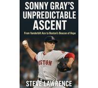 Sonny Gray's Unpredictable Ascent: From Vanderbilt Ace to Boston's Beacon of Hope