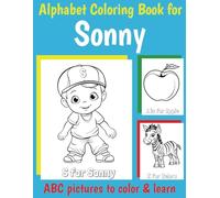 Sonny Personalized Coloring Book: ABC Book for Sonny with Alphabet to Color for Boys 1 2 3 4 5 6 Year Olds (Personalized ABC coloring books for boys)