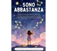 Sono Abbastanza: 12 storie brevi per aiutare le bambine a credere in se stesse, superare le paure e affrontare scuola e amicizie con corag gio