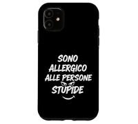Sono Allergico Alle Persone Stupide. Case for iPhone 11
