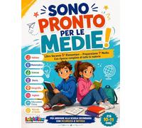 SONO PRONTO PER LE MEDIE! Libro Vacanze 5ª Elementare - Preparazione 1ª Media: Con ripasso completo di tutte le materie e metodo di studio.