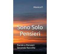 Sono Solo Pensieri: Parole e Pensieri Seconda Raccolta