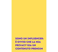 SONO UN INFLUENCER: È OVVIO CHE LA MIA PRIVACY SIA UN CONTENUTO PREMIUM: Taccuino a righe, simpatica idea regalo per amico amica, una collega, da ... personale, notebook e ogni occasione speciale