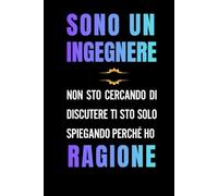 Sono un INGEGNERE - NON STO CERCANDO DI DISCUTERE TI STO SOLO SPIEGANDO PERCHÉ HO RAGIONE: Taccuini per appunti - Quaderno annotazioni - Umorismo - Divertente per colleghi e amici
