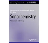 Sonochemistry: A Sustainable Technology (Synthesis Lectures on Chemical Engineering and Biochemical Engineering)