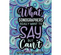 Sonographer Coloring Book for Adults: A Relatable & Funny Gift for Sonographers & Ultrasound Techs for Relaxation