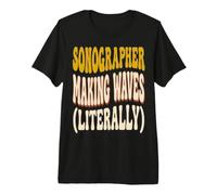 Sonographer Humor Making Waves in Ultrasound Career Premium T-Shirt