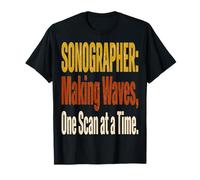 Sonographer Sonographer Making Waves One Scan At A Time T-Shirt