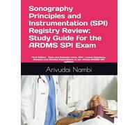 Sonography Principles and Instrumentation (SPI) Registry Review: Study Guide for the ARDMS SPI Exam: Topic and Subtopic notes, 1510 + Questions, ... ARDMS SPI syllabus (ARDMS Exam Preparation)