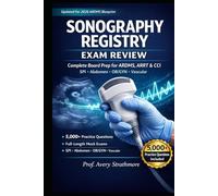 Sonography Registry Exam Review: Complete Board Prep for ARDMS, ARRT and CCI Certification - SPI, Abdomen, and OB/GYN Practice Questions With ... Pass Strategies for Sonography Students