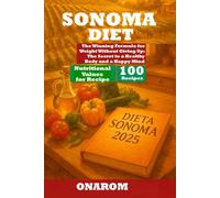 SONOMA DIET: The Winning Formula for Weight Without Giving Up: The Secret to a Healthy Body and a Happy Mind