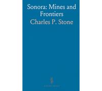 Sonora: Mines and Frontiers: A historical survey of mineral wealth, land use, and indigenous life in Sonora