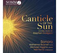 Sonoro; Katherine Bicknell; Michael Higgins; Neil Ferris - Canticle of the Sun: Choral Music by Stephen Dodgson