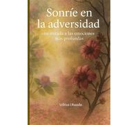 Sonríe en la adversidad: Cuentos emocionales sobre amor, pérdida y redención