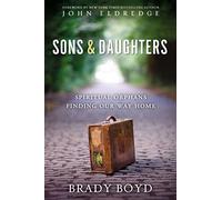 Sons and Daughters: Spiritual orphans finding our way home