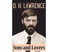 Sons and Lovers: D. H. Lawrence’s Autobiographical 20th Century Historical Fiction - Original 1913 Edition
