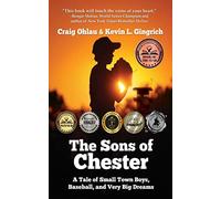 Sons of Chester: A Tale of Small Town Boys, Baseball, and Very Big Dreams