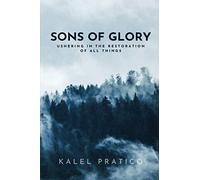Sons of Glory: Ushering in the Restoration of all Things