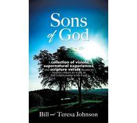 Sons of God: A collection of visions, supernatural experiences, and scripture verses meant to inspire others to walk in full relationship with God